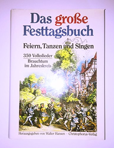 Das große Festtagsbuch. Feiern, Tanzen und Singen. 350 Volkslieder. Brauchtum im Jahreskreis