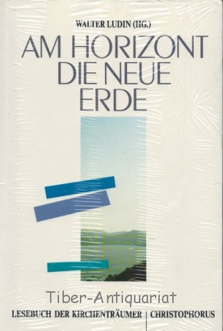 Beispielbild fr Am Horizont die neue Erde. Lesebuch der Kirchentrumer. zum Verkauf von Antiquariat Nam, UstId: DE164665634