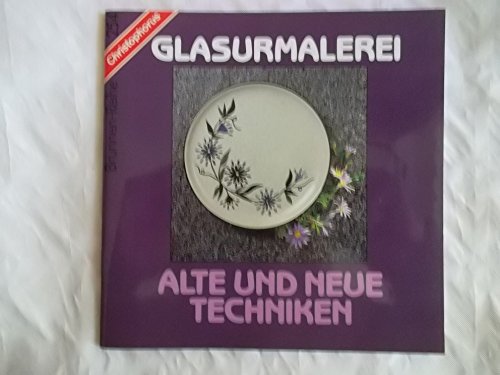 Beispielbild fr Glasurmalerei, alte und neue Techniken zum Verkauf von Leserstrahl  (Preise inkl. MwSt.)