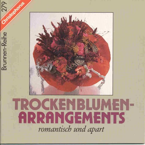 Trockenblumen-Arrangements. Romantisch und apart. Brunnen-Reihe Nr.279.