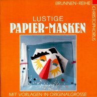 Lustige Papier-Masken. Mit Vorlagen in Originalgröße / Ursula Ritter - Brunnen-Reihe ; 337