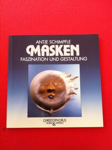 Masken : Faszination u. Gestaltung. Hobby & Werken.