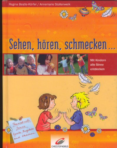 Sehen, hören, schmecken...: Mit Kindern alle Sinne entdecken