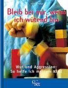 Beispielbild fr Bleib bei mir, wenn ich wtend bin! - Wut und Aggression: So helfe ich meinem Kind zum Verkauf von medimops