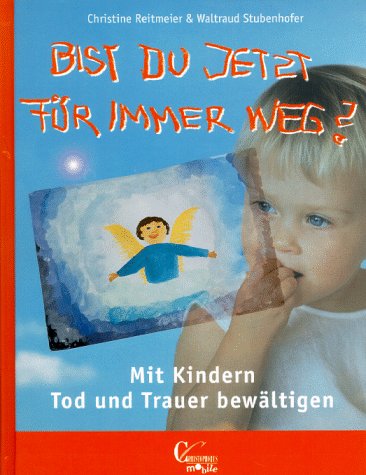 Stock image for Bist du jetzt fr immer weg? Mit Kindern Tod und Trauer bewltigen for sale by Hylaila - Online-Antiquariat