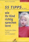 Stock image for 55 Tipps. wie Ihr Kind richtig sprechen lernt. Praktische Hilfen - schnell und kompetent. for sale by Wonder Book