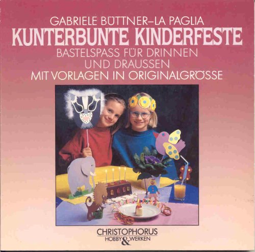 Stock image for Kunterbunte Kinderfeste. Bastelspass fr drinnen und draussen : Mit Vorlagen in Originalgrsse for sale by Buchpark