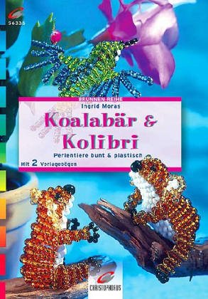 9783419560884: Koalabr und Kolibri. Perlentiere bunt und plastisch. Mit 2 Vorlagebgen