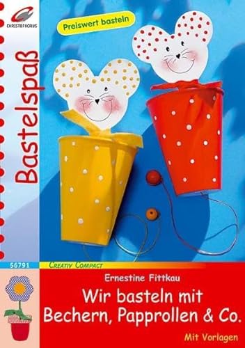 Stock image for Wir basteln mit Bechern, Papprollen & Co: Preiswert basteln for sale by medimops
