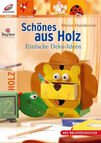 Schönes aus Holz. Einfache Deko-Ideen; [aus Holzfertigteilen].