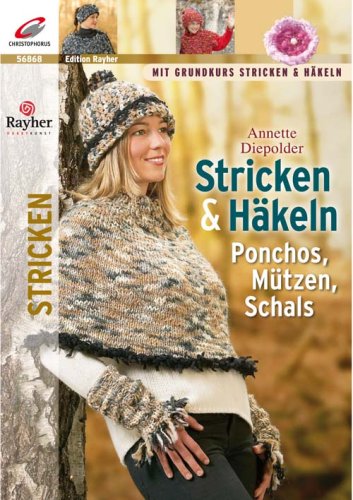 Stricken & Häkeln: Ponchos, Mützen, Schals: Ponchos, Mützen, Schals. Mit Grundkurs Stricken & Häkeln