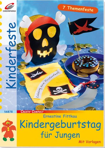 Kindergeburtstag für Jungen: 7 Themenfeste. Creativ compact ; 56878