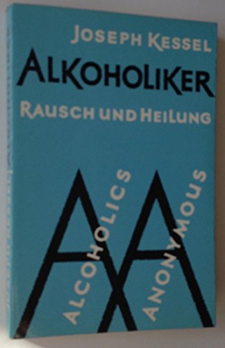 9783420020094: Alkoholiker. Rausch und Heilung. Alcoholics Anonymous