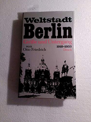 Weltstadt Berlin. Größe und Untergang 1918 - 1933