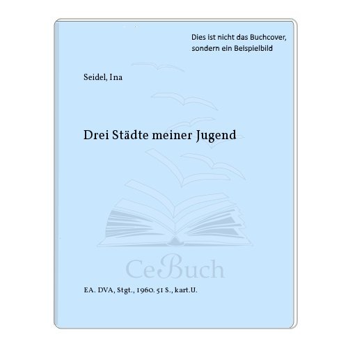 Drei Städte meiner Jugend - Seidel, Ina