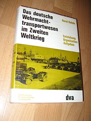 Das deutsche Wehrmachttransportwesen im Zweiten Weltkrieg. Entstehung, Organisation, Aufgaben (12. Band - Beitraege zur Militaer- und Kriegsgeschichte) (9783421015686) by Horst Rohde