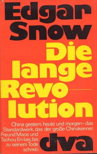 Die lange Revolution. China zwischen Tradition und Zukunft - Edgar Snow Gerold Dommermuth und Anna Wang