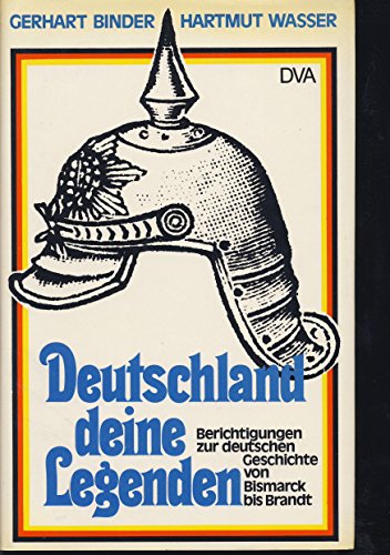 Beispielbild fr Deutschland deine Legenden. Berichtigungen zur deutschen Geschichte von Bismarck bis Brandt zum Verkauf von Bernhard Kiewel Rare Books