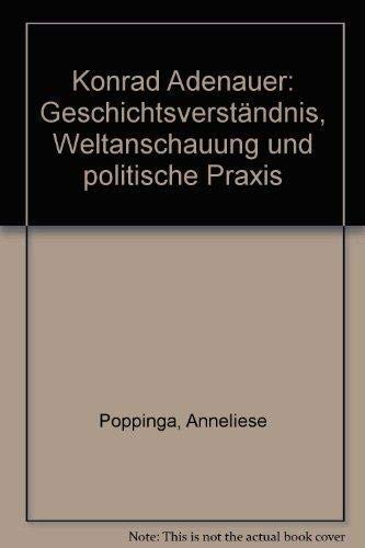 Beispielbild fr Konrad Adenauer. Geschichtsverstndnis, Weltanschauung und politische Praxis zum Verkauf von Versandantiquariat Felix Mcke