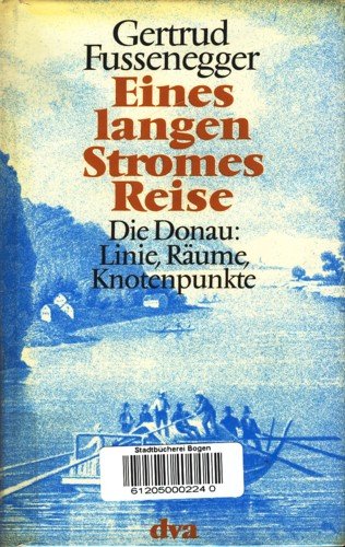 Eines langen Stromes Reise: Die Donau, Linie, RaÌˆume, Knotenpunkte (German Edition) (9783421017505) by Fussenegger, Gertrud