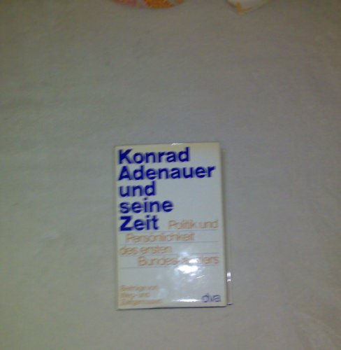 Beispielbild fr Konrad Adenauer und seine Zeit. Politik und Persnlichkeit des ersten Bundeskanzlers. Beitrge von Weg- und Zeitgenossen. zum Verkauf von ABC Antiquariat, Einzelunternehmen