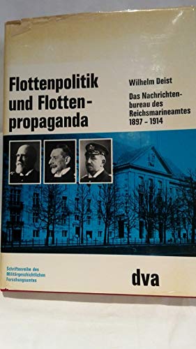 Flottenpolitik und Flottenpropaganda. Das Nachrichtenbureau des Reichmarineamtes 1897-1914. (Beit...