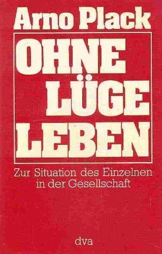 Ohne Lüge leben : zur Situation des Einzelnen in der Gesellschaft. - Plack, Arno