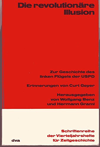 Beispielbild fr Die revolutionre Illusion - Zur Geschichte des linken Flgels der USPD - Erinnerungen von Curt Geyer zum Verkauf von bookdown