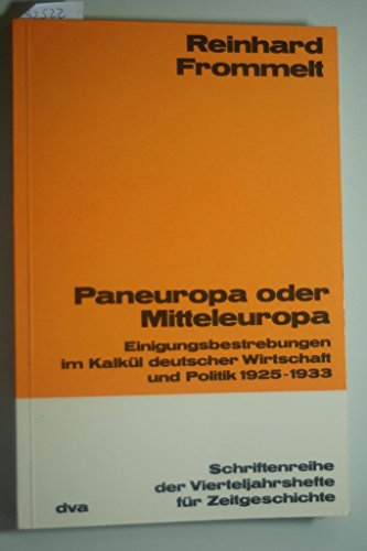 Paneuropa oder Mitteleuropa Einigungsbestrebungen im Kalkül deutscher Wirtschaft und Politik 1925-1933 - Frommelt, Reinhard