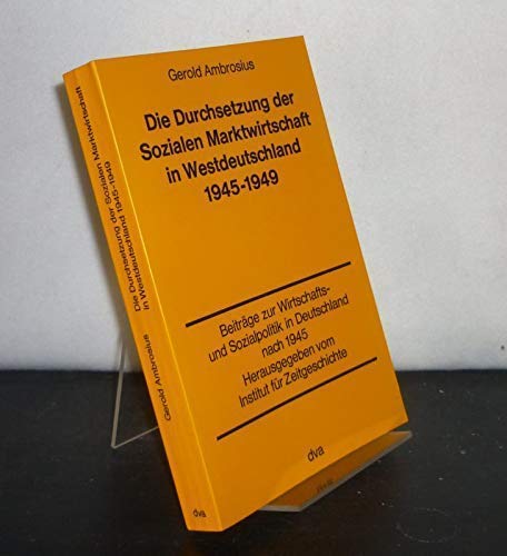 Die Durchsetzung der sozialen Marktwirtschaft in Westdeutschland 1945 - 1949. Von Gerold Ambrosius. (= Studien zur Zeitgeschichte, Band 10 / Beiträge zur Wirtschafts- und Sozialpolitik in Deutschland nach 1945, Band 1). - Ambrosius, Gerold