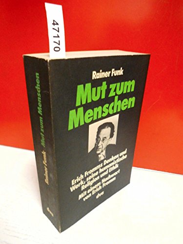 Stock image for Mut zum Menschen. Erich Fromms Denken und Werk, seine humanistische Religion und Ethik. for sale by medimops