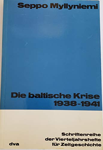 Die baltische Krise 1938 - 1941. [Schriftenreihe der Vierteljahreshefte für Zeitgeschichte. 38].