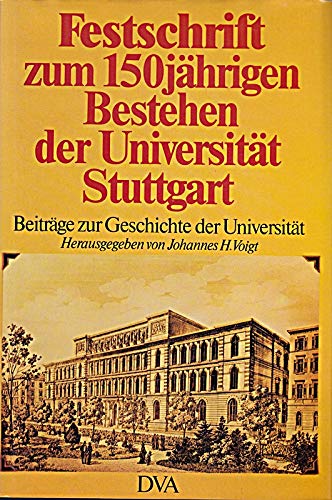 Festschrift zum 150jährigen Bestehen der Universität Stuttgart. Beiträge zur Geschichte der Universität Beiträge zur Geschichte der Universität. - Voigt, Johannes H, Jürgen Blum und Karl H Hunken