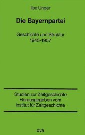 Die Bayernpartei. Geschichte und Struktur 1945-1957 (Studien zur Zeitgeschichte)