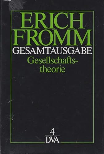 Gesamtausgabe. 4. Gesellschaftstheorie / Erich Fromm. Hrsg. von Rainer Funk - Fromm, Erich und Rainer Funk