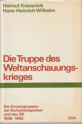 Die Truppe des Weltanschauungskrieges. Die Einsatzgruppen der Sicherheitspolizei und des SD 1938-1942. 2 Tle. in 1 Bd. - Krausnick, Helmut u. Hans Heinrich Wilhelm.