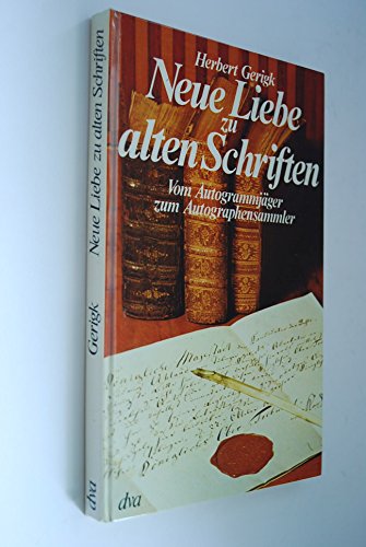Imagen de archivo de Neue Liebe zu alten Schriften. Vom Autogrammjger zum Autographensammler. a la venta por Antiquariat Jrgen Lssig