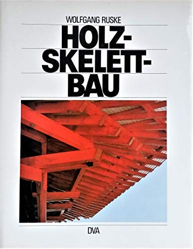 Holzskelettbau : Entwicklung, Systeme u. Beispiele. Wolfgang Ruske