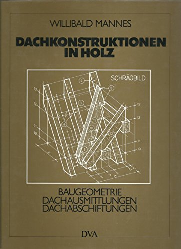 9783421025722: Dachkonstruktionen in Holz. Allgemeine Baugeometrie, Dachausmittlungen, Dachabschiftungen