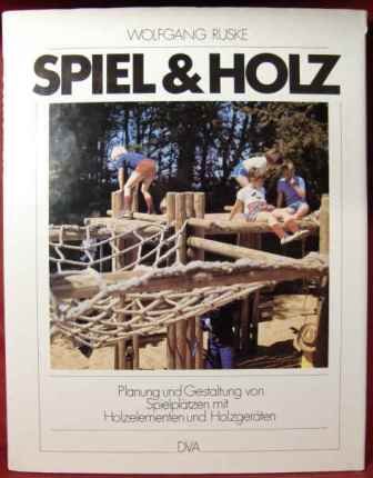 Imagen de archivo de Spiel & Holz. Planung und Gestaltung von Kinderspielpltzen mit Holzelementen und Holzgerten a la venta por medimops