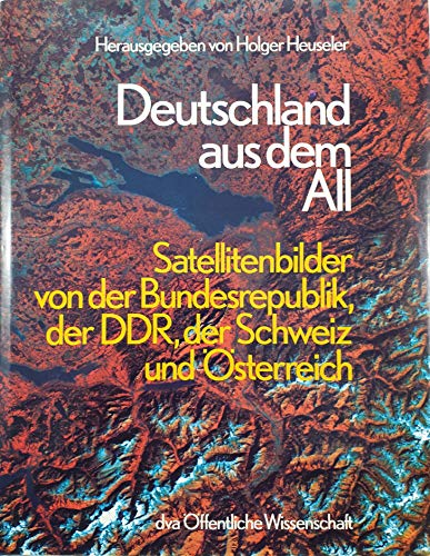 Deutschland aus dem All. Satellitenbilder von der BRD, der DDR, der Schweizu. Österreich.