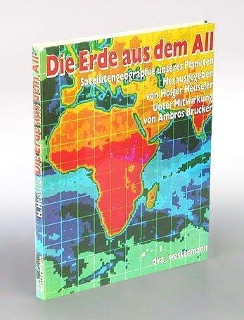 Beispielbild fr Die Erde aus dem All. Satellitengeographie unseres Planeten zum Verkauf von Bernhard Kiewel Rare Books