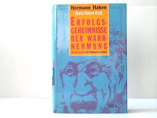 Erfolgsgeheimnisse der Wahrnehmung : Synergetik als Schlüssel zum Gehirn. Hermann Haken ; Maria H...