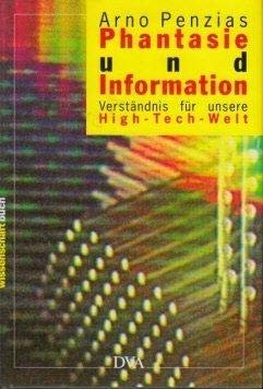 Beispielbild fr Phantasie und Information : Gedanken zu unserer High-Tech-Welt. Arno Penzias. Aus dem Amerikan. bertr. von Wolfram Knapp zum Verkauf von Buchhandlung Neues Leben