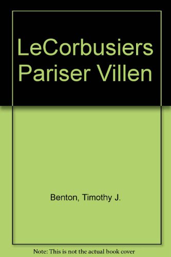 Le Corbusiers Pariser Villen: Aus den Jahren 1920-1930. - - Benton, Timothy J.