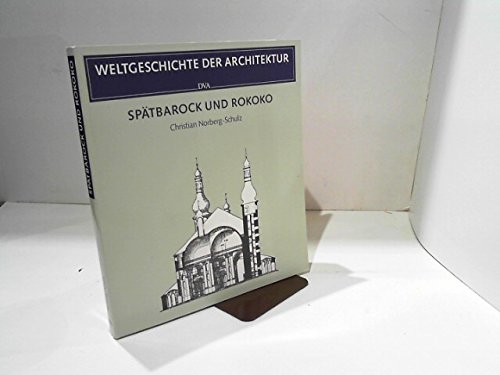 Spätbarock und Rokoko - Weltgeschichte der Architektur - Norberg-Schulz, Christian