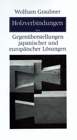 9783421028501: Holzverbindungen: Gegenberstellungen japanischer und europischer Lsungen