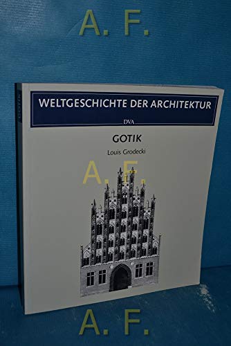 Weltgeschichte der Architektur : Gotik. [Aus d. Ital. übertr. von Madeleine Stahlberg] - Grodecki, Louis
