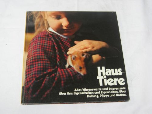 Beispielbild fr Haustiere. Alles Wissenswerte und Interessante ber ihre Eigenschaften und Eigenheiten, ber Haltung, Pflege und Kosten. Hardcover zum Verkauf von Deichkieker Bcherkiste