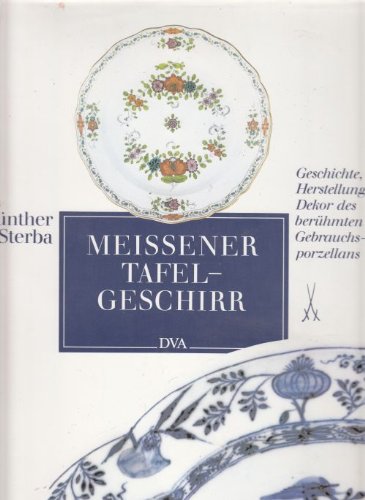Meissener Tafelgeschirr : Geschichte, Herstellung und Dekor des berühmten Gebrauchsporzellans. Fo...
